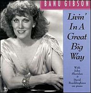 Banu Gibson/Livin' In A Great Big Way