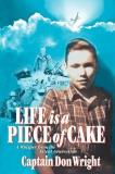 Captain Don Wright Life Is A Piece Of Cake A Whisper From The Silent Generation 