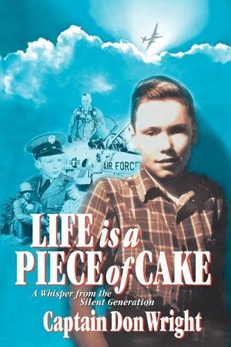 Captain Don Wright Life Is A Piece Of Cake A Whisper From The Silent Generation 
