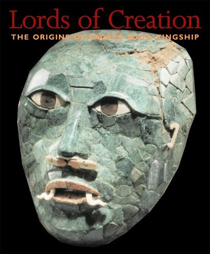 Virginia M. Fields Lords Of Creation The Origins Of Sacred Maya Kingship 