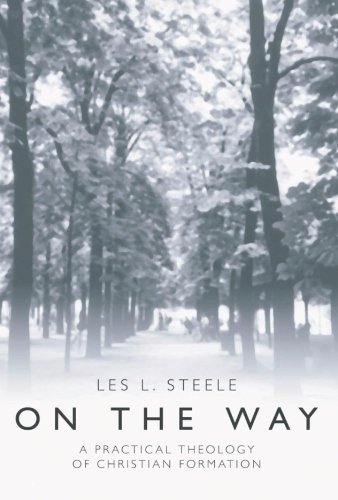 Les L. Steele On The Way A Practical Theology Of Christian Formation 
