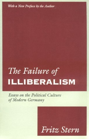 Fritz Stern The Failure Of Illiberalism Essays On The Political Culture Of Modern Germany 