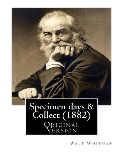 Walt Whitman Specimen Days & Collect (1882) By Walt Whitman (original Version) Walter "walt" Wh 