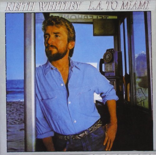 Keith Whitley/L.A. To Miami