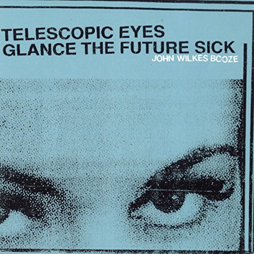 John Wilkes Booze/Telescopic Eyes Glance The Fut