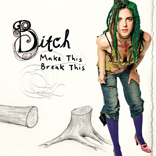 Bitch/Make This/Break This