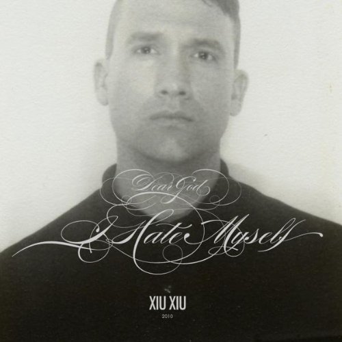 Xiu Xiu/Dear God I Hate Myself