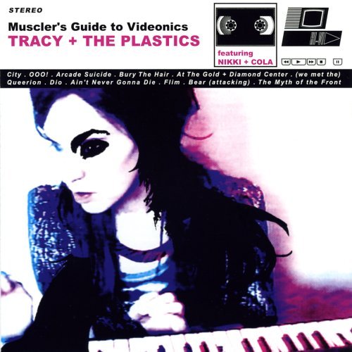 TRACY & THE PLASTICS/MUSCLER'S GUIDE TO VIDEONICS