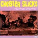 Cheater Slicks/Refried Dreams