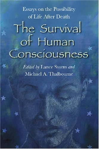 Lance Storm The Survival Of Human Consciousness Essays On The Possibility Of Life After Death 