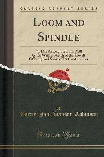 Harriet Jane Hanson Robinson Loom And Spindle Or Life Among The Early Mill Girls; With A Sketch 