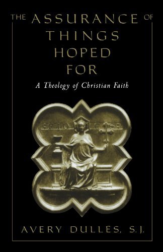 Avery Dulles The Assurance Of Things Hoped For A Theology Of Christian Faith Revised 