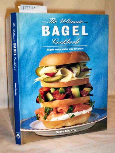 Sara Maxwell Ultimate Bagel Cookbook 