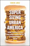 Chin Jou Supersizing Urban America How Inner Cities Got Fast Food With Government He 