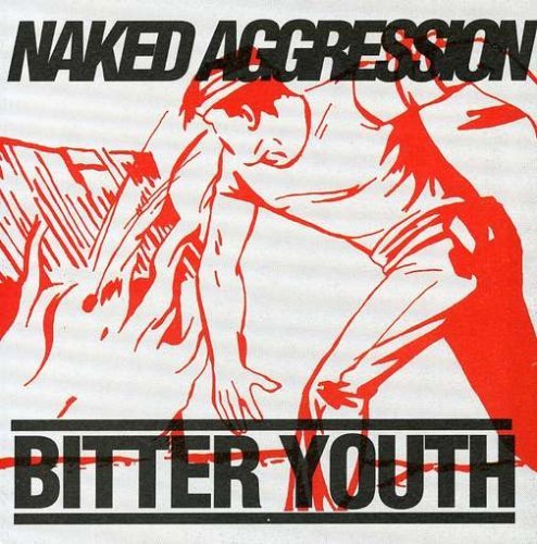 NAKED AGGRESSION/BITTER YOUTH