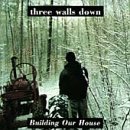 Three Walls Down/Building Our House