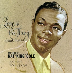 Nat King Cole/Love Is The Thing