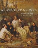 Kevin Sharp Wild Spaces Open Seasons Hunting And Fishing In American Art 