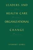 Stewart Gabel Leaders And Health Care Organizational Change Art Politics And Process 2001 