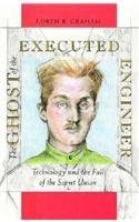 Loren R. Graham Ghost Of The Executed Engineer The Technology And The Fall Of The Soviet Union 