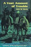 John W. Davis A Vast Amount Of Trouble A History Of The Spring Creek Raid Revised 