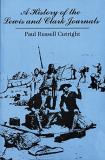 Paul Russell Cutright A History Of The Lewis And Clark Journals Revised 