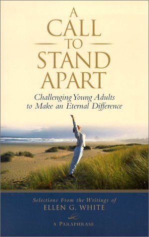 Ellen Gould Harmon White A Call To Stand Apart Challenging Young Adults To Make An Eternal Diffe 