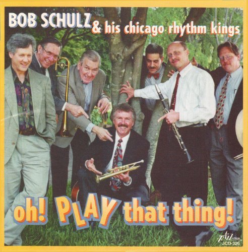 Bob & His Chicago Rhyth Schulz/Oh! Play That Thing!
