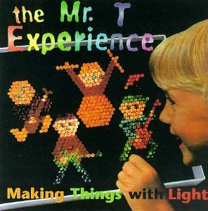 Mr. T Experience/Making Things With Light