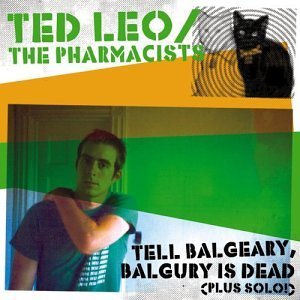 Ted & The Pharmacists Leo/Tell Balgeary Balgury Is Dead
