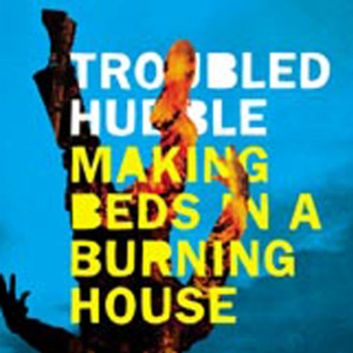 TROUBLED HUBBLE/MAKING BEDS IN A BURNING HOUSE