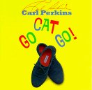 PERKINS,CARL/GO CAT GO!