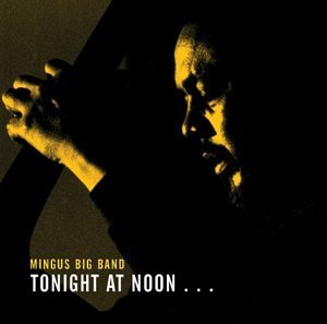Mingus Big Band/Tonight At Noon-Three Or Four