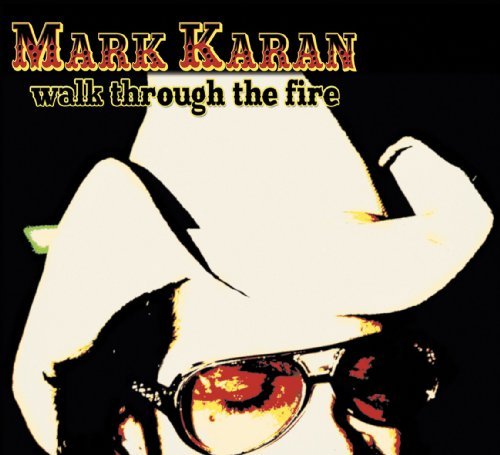 Mark Karan/Walk Through The Fire