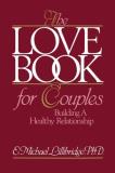 E. Michael Lillibridge The Love Book For Couples Building A Healthy Relationship 