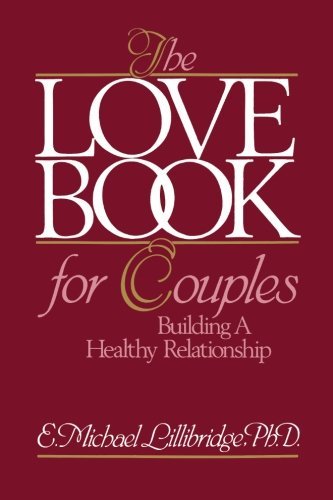 E. Michael Lillibridge The Love Book For Couples Building A Healthy Relationship 