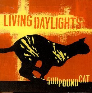 LIVING DAYLIGHTS/500 POUND CAT