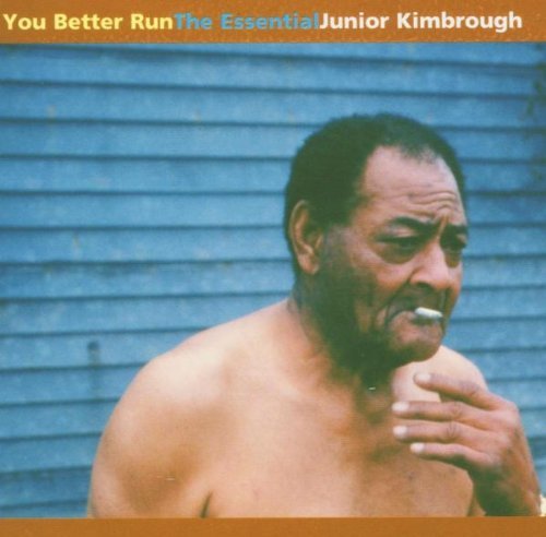 Junior Kimbrough/You Better Run-The Essential