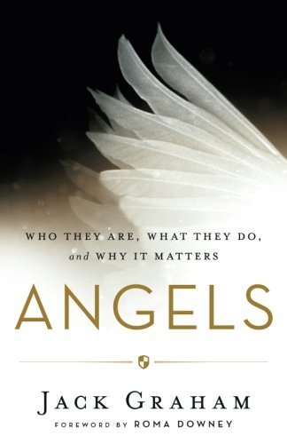 Jack Graham/Angels@ Who They Are, What They Do, and Why It Matters