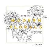 Alli Koch How To Draw Modern Florals An Introduction To The Art Of Flowers Cacti And 