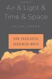 Helen Sword Air & Light & Time & Space How Successful Academics Write 