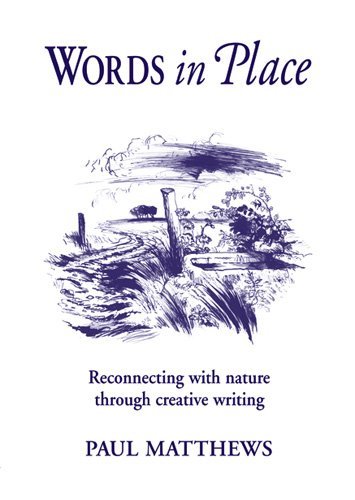 Paul Matthews Words In Place Reconnecting With Nature Through Creative Writing 