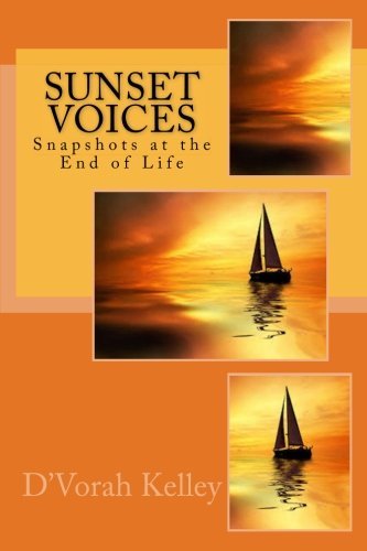 D'vorah C. Kelley Sunset Voices Snapshots At The End Of Life 