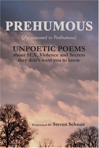Steven Selman/Prehumous (as Opposed to Posthumous)@ Unpoetic Poems about Sex, Violence and Secrets Th