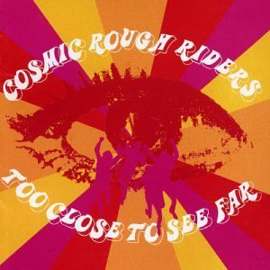 COSMIC ROUGH RIDERS/TOO CLOSE TO SEE FAR