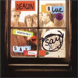 Deacon Blue/Whatever You Say Say Nothing@Import-Gbr
