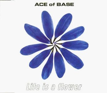 Ace Of Base/Life Is A Flower@Import-Deu