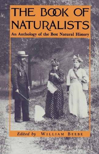 William Beebe The Book Of Naturalists An Anthology Of The Best Natural History 
