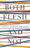 David Foster Wallace Both Flesh And Not. David Foster Wallace 