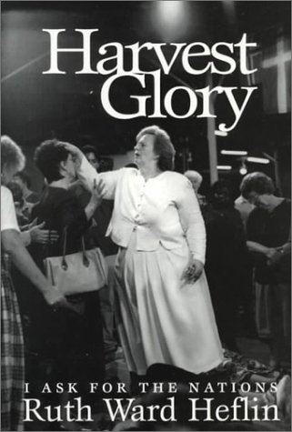 Ruth Ward Heflin Harvest Glory I Ask For The Nations 